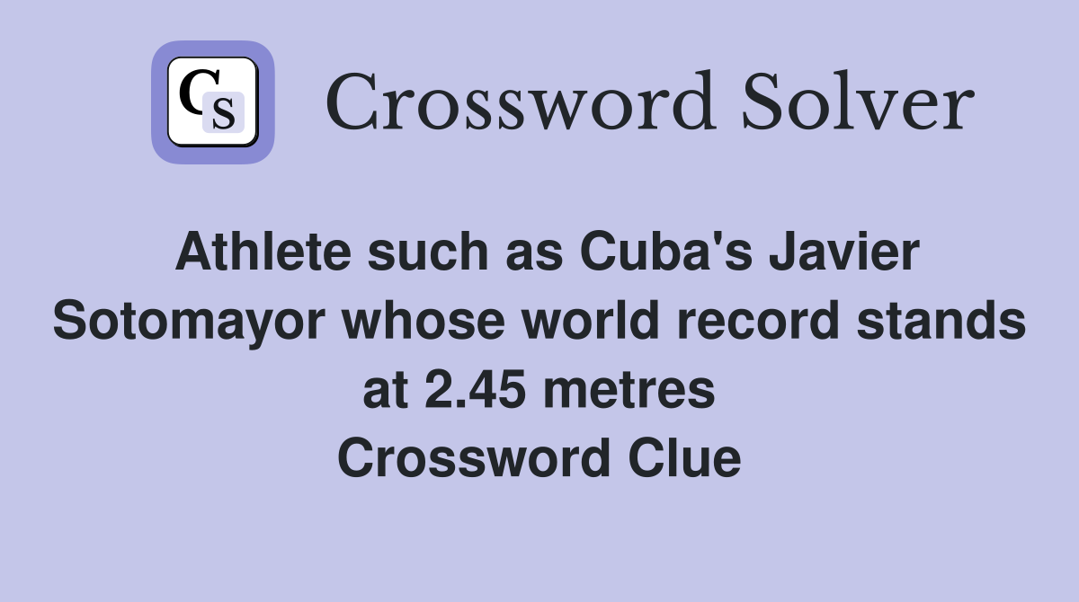 Athlete such as Cuba's Javier Sotomayor whose world record stands at 2.